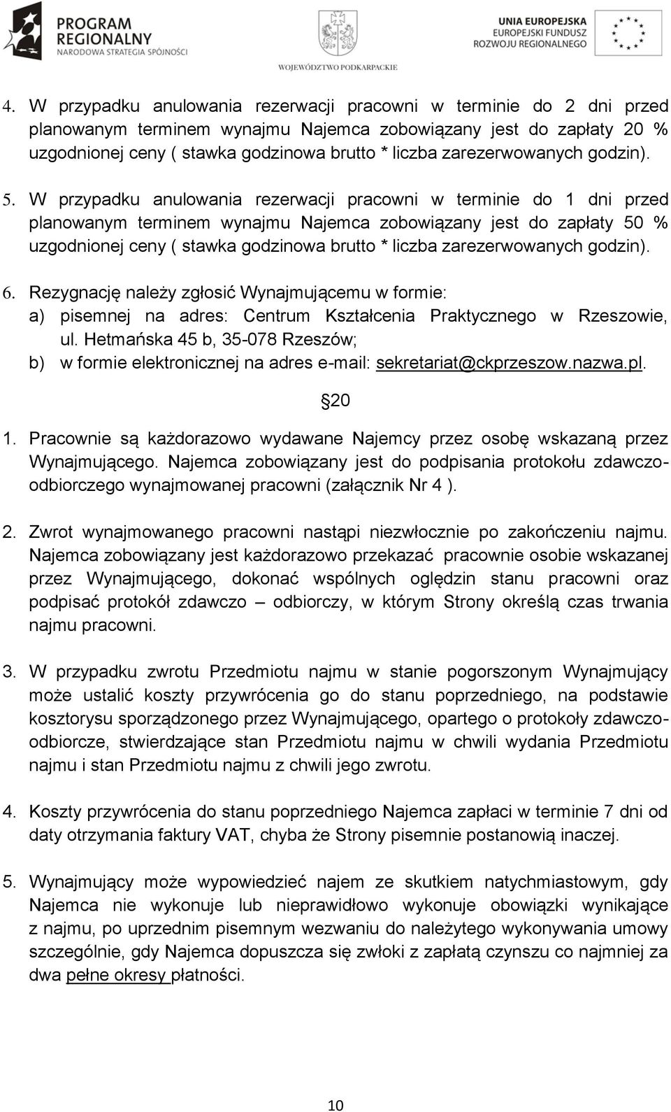 W przypadku anulowania rezerwacji pracowni w terminie do 1 dni przed planowanym terminem wynajmu Najemca zobowiązany jest do zapłaty 50 % uzgodnionej ceny ( stawka godzinowa brutto * liczba