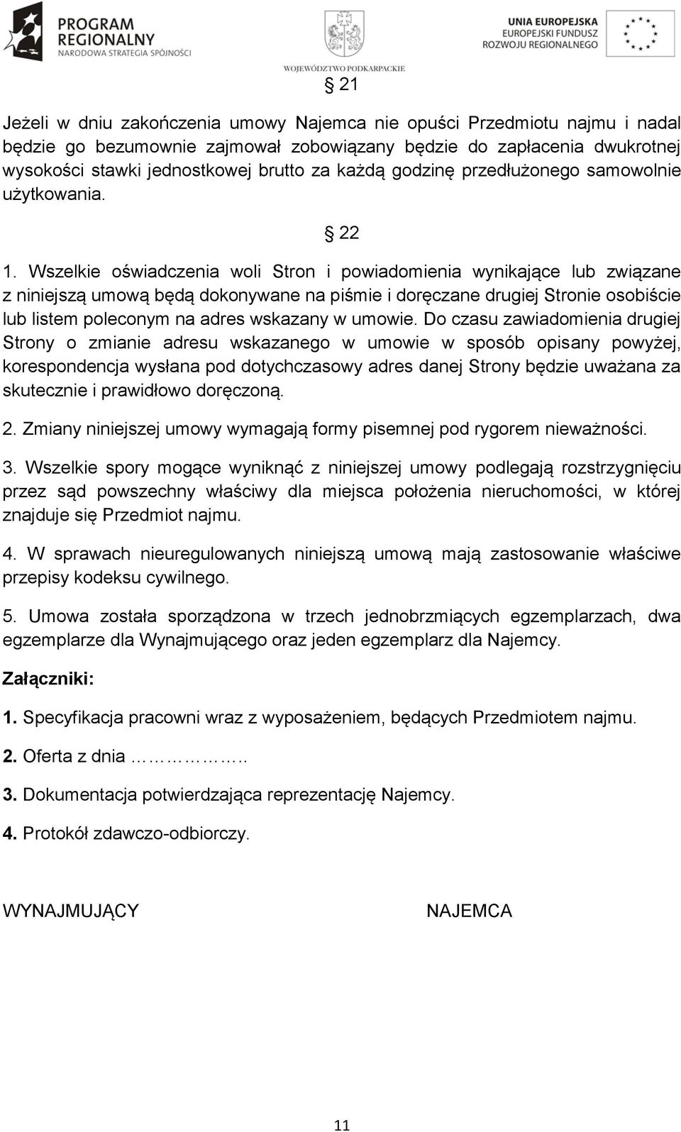 Wszelkie oświadczenia woli Stron i powiadomienia wynikające lub związane z niniejszą umową będą dokonywane na piśmie i doręczane drugiej Stronie osobiście lub listem poleconym na adres wskazany w
