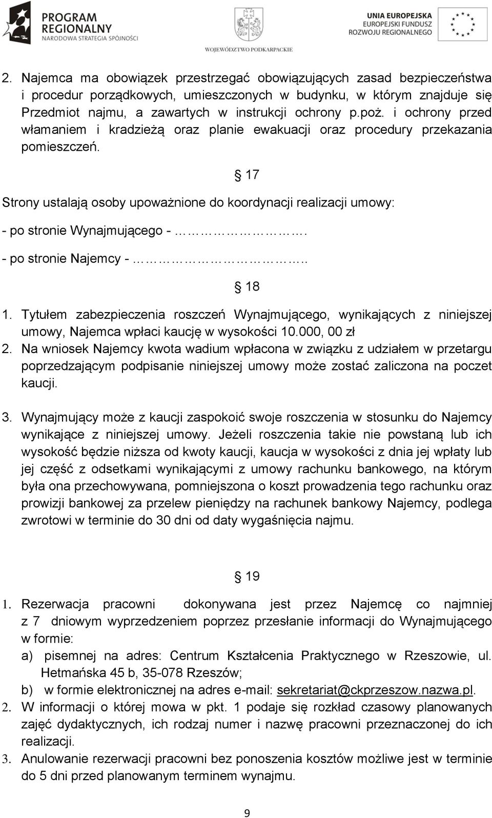 17 Strony ustalają osoby upoważnione do koordynacji realizacji umowy: - po stronie Wynajmującego -. - po stronie Najemcy -.. 18 1.