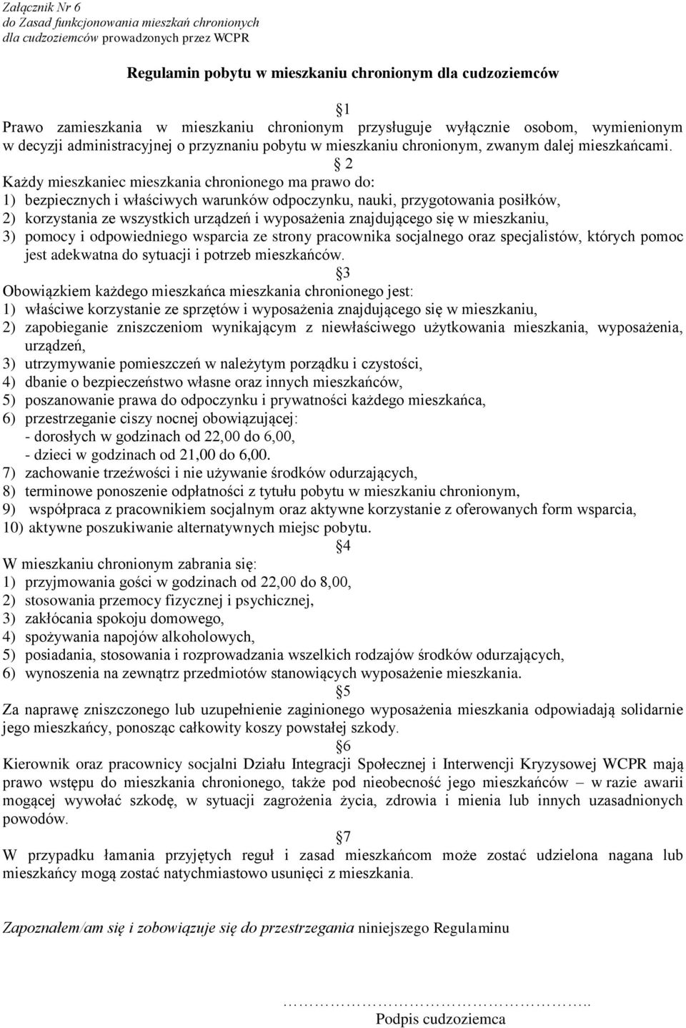 2 Każdy mieszkaniec mieszkania chronionego ma prawo do: 1) bezpiecznych i właściwych warunków odpoczynku, nauki, przygotowania posiłków, 2) korzystania ze wszystkich urządzeń i wyposażenia