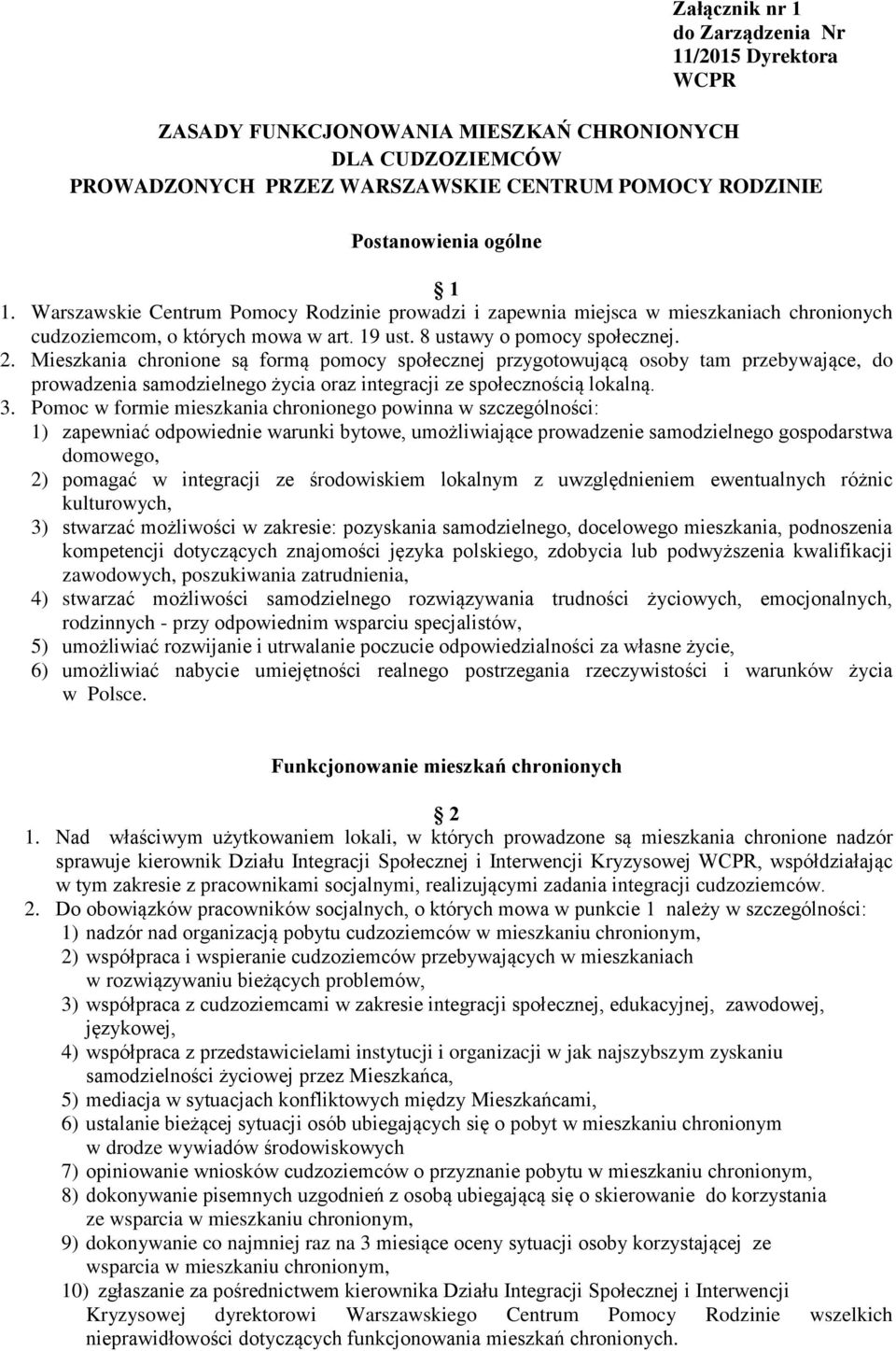 Mieszkania chronione są formą pomocy społecznej przygotowującą osoby tam przebywające, do prowadzenia samodzielnego życia oraz integracji ze społecznością lokalną. 3.