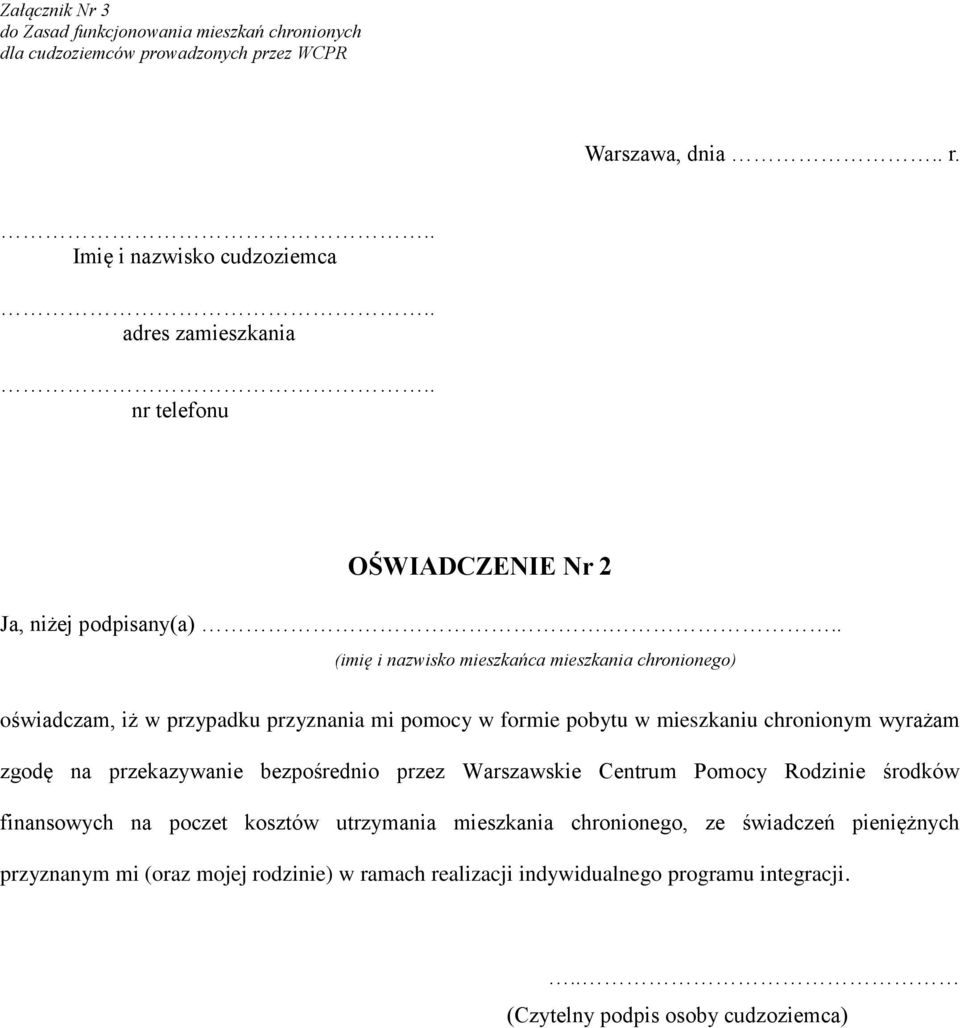 .. (imię i nazwisko mieszkańca mieszkania chronionego) oświadczam, iż w przypadku przyznania mi pomocy w formie pobytu w mieszkaniu chronionym wyrażam zgodę na