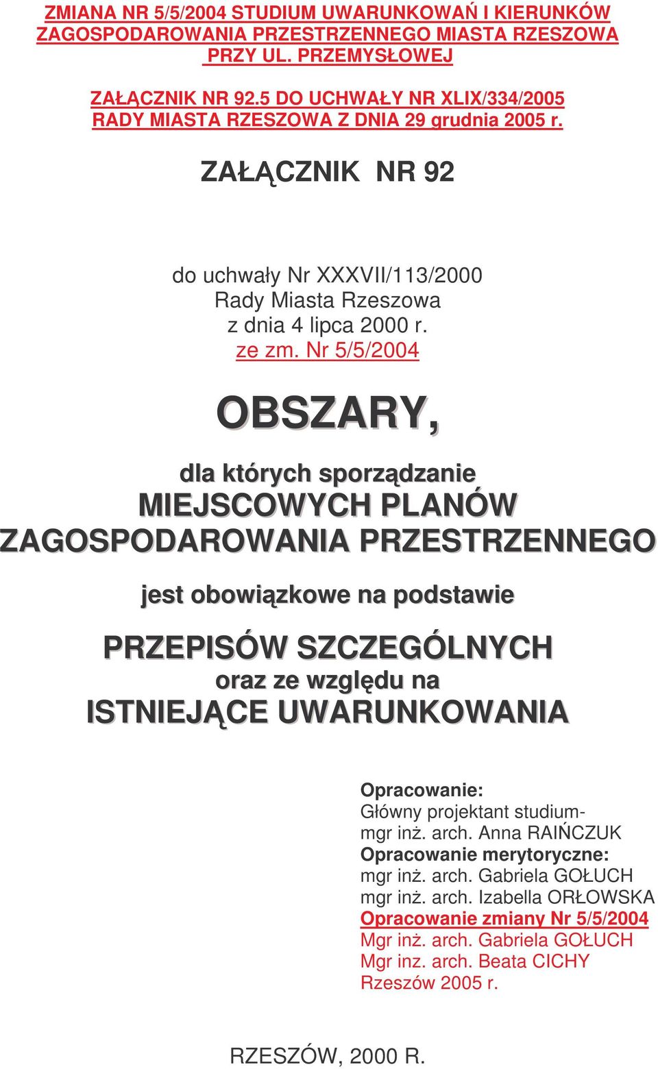 Nr 5/5/2004 OBSZARY, dla których sporzdzanie MIEJSCOWYCH PLANÓW ZAGOSPODAROWANIA PRZESTRZENNEGO jest obowizkowe na podstawie PRZEPISÓW SZCZEGÓLNYCH oraz ze wzgldu na ISTNIEJCE UWARUNKOWANIA