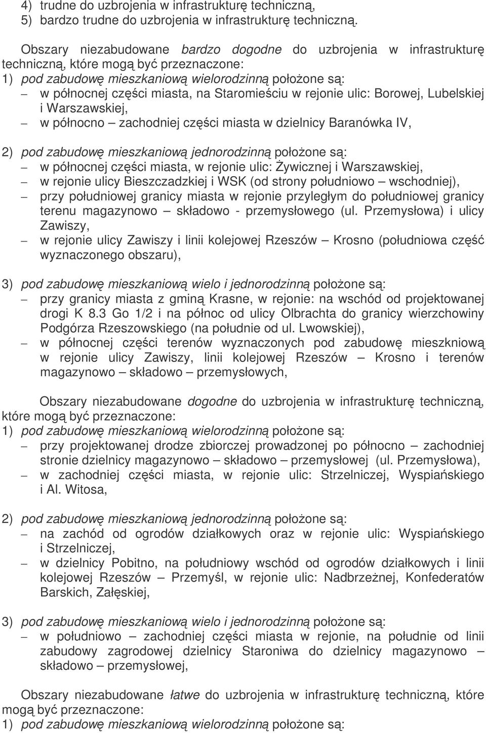 rejonie ulic: Borowej, Lubelskiej i Warszawskiej, w północno zachodniej czci miasta w dzielnicy Baranówka IV, 2) pod zabudow mieszkaniow jednorodzinn połoone s: w północnej czci miasta, w rejonie
