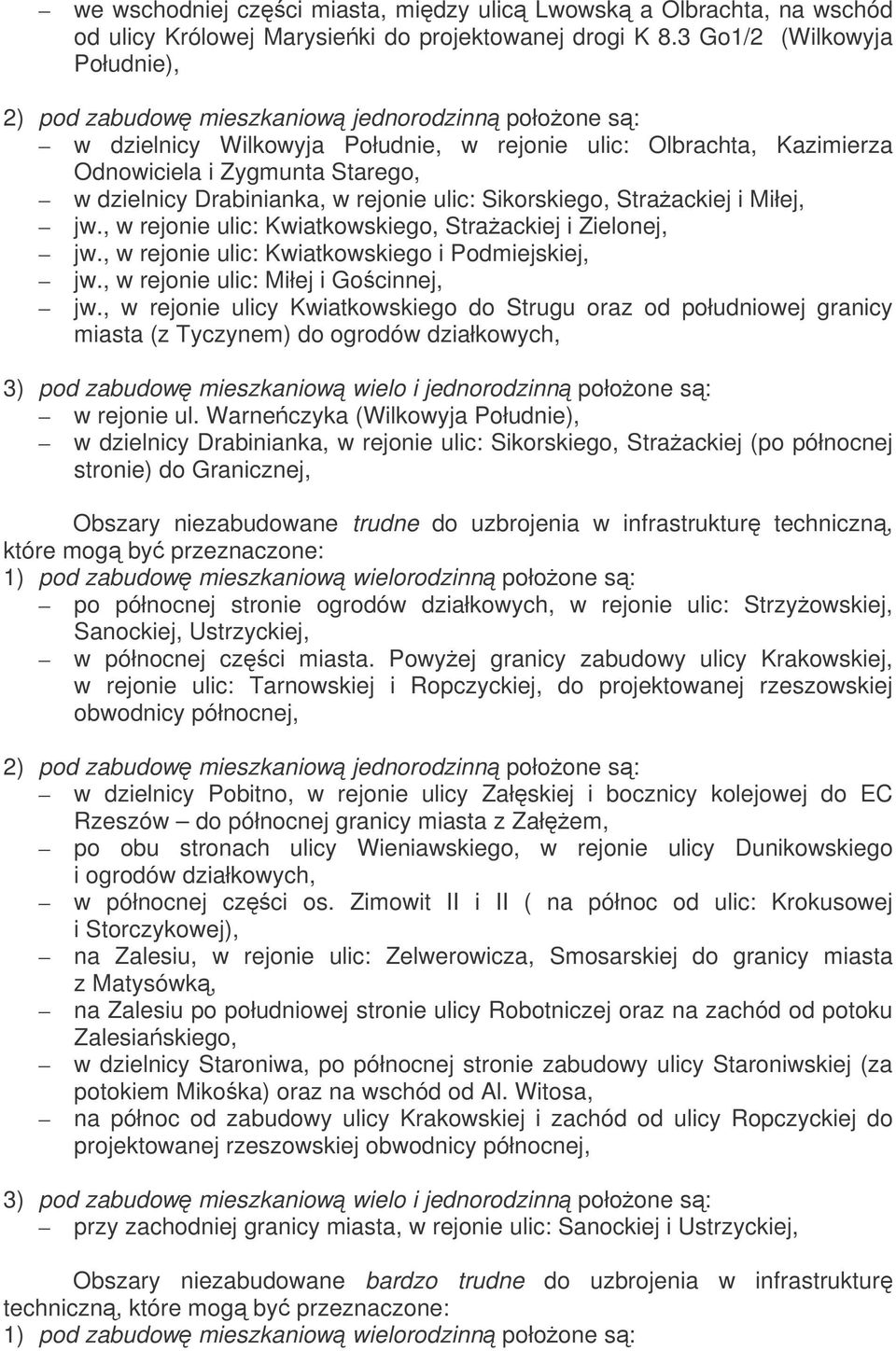 Drabinianka, w rejonie ulic: Sikorskiego, Straackiej i Miłej, jw., w rejonie ulic: Kwiatkowskiego, Straackiej i Zielonej, jw., w rejonie ulic: Kwiatkowskiego i Podmiejskiej, jw.