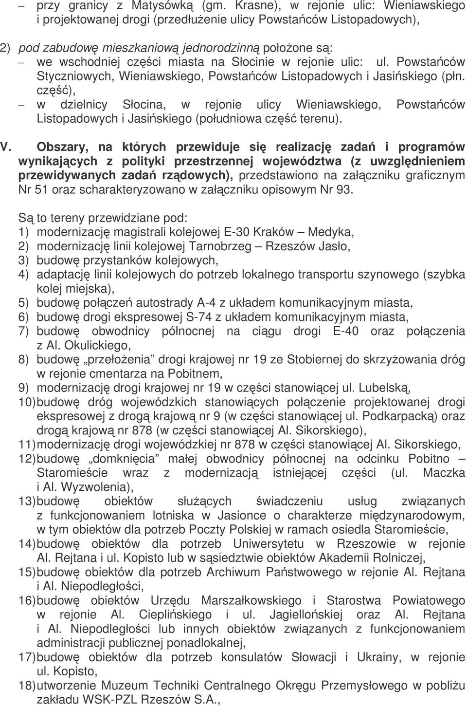rejonie ulic: ul. Powstaców Styczniowych, Wieniawskiego, Powstaców Listopadowych i Jasiskiego (płn.