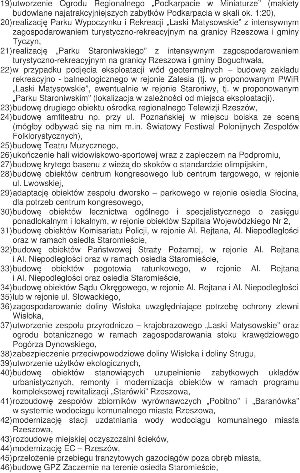 intensywnym zagospodarowaniem turystyczno-rekreacyjnym na granicy Rzeszowa i gminy Boguchwała, 22) w przypadku podjcia eksploatacji wód geotermalnych budow zakładu rekreacyjno - balneologicznego w