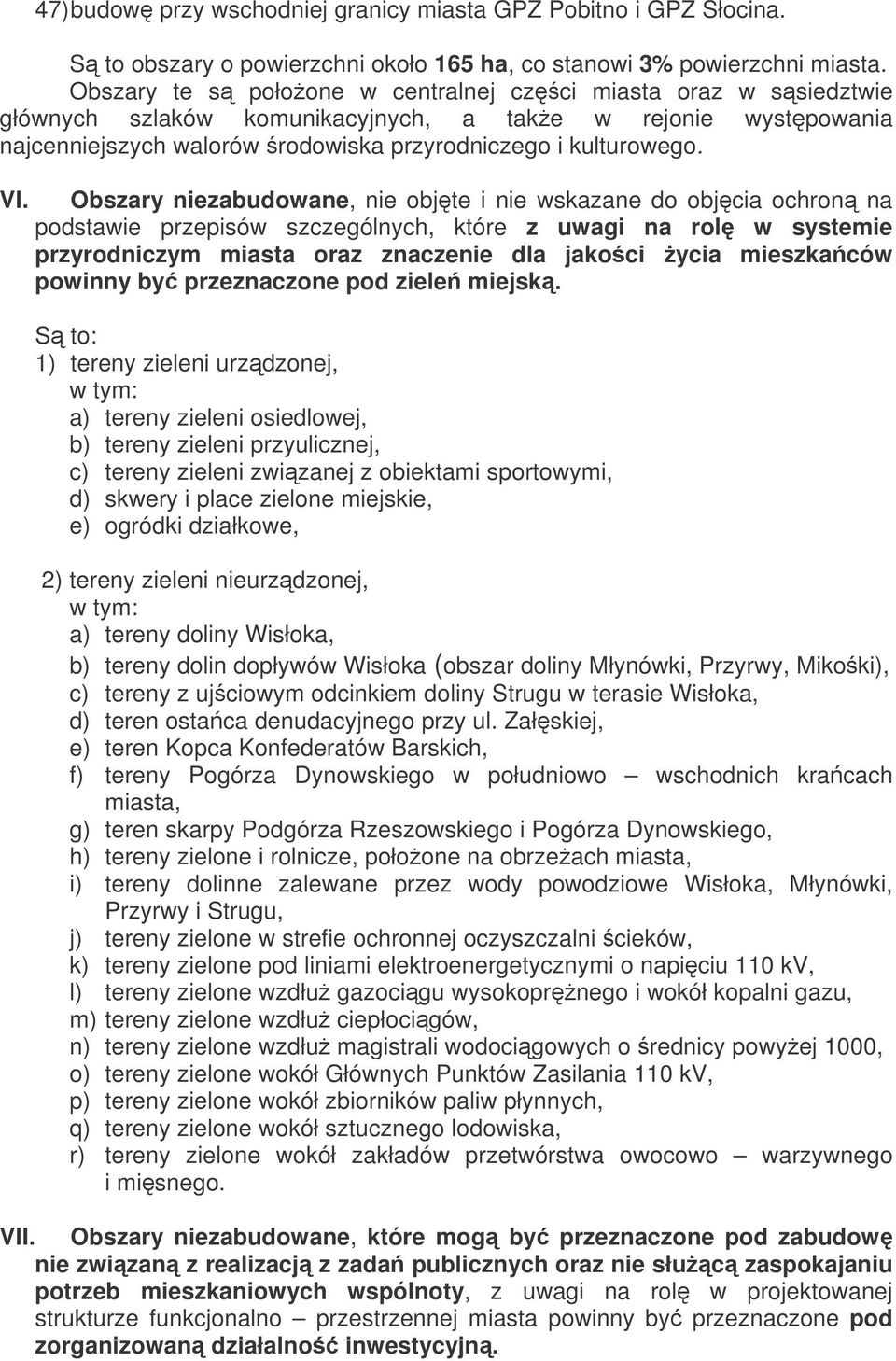 Obszary niezabudowane, nie objte i nie wskazane do objcia ochron na podstawie przepisów szczególnych, które z uwagi na rol w systemie przyrodniczym miasta oraz znaczenie dla jakoci ycia mieszkaców