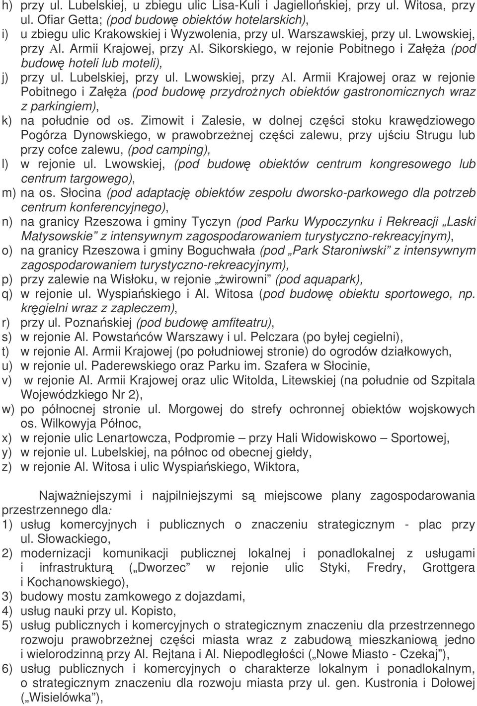 Zimowit i Zalesie, w dolnej czci stoku krawdziowego Pogórza Dynowskiego, w prawobrzenej czci zalewu, przy ujciu Strugu lub przy cofce zalewu, (pod camping), l) w rejonie ul.