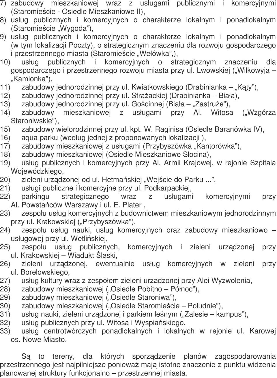 (Staromiecie Wełówka,), 10) usług publicznych i komercyjnych o strategicznym znaczeniu dla gospodarczego i przestrzennego rozwoju miasta przy ul.