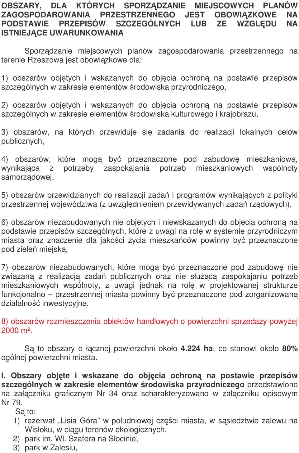 rodowiska przyrodniczego, 2) obszarów objtych i wskazanych do objcia ochron na postawie przepisów szczególnych w zakresie elementów rodowiska kulturowego i krajobrazu, 3) obszarów, na których