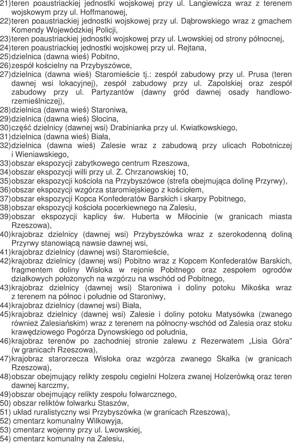 Rejtana, 25) dzielnica (dawna wie) Pobitno, 26) zespół kocielny na Przybyszówce, 27) dzielnica (dawna wie) Staromiecie tj.: zespół zabudowy przy ul.