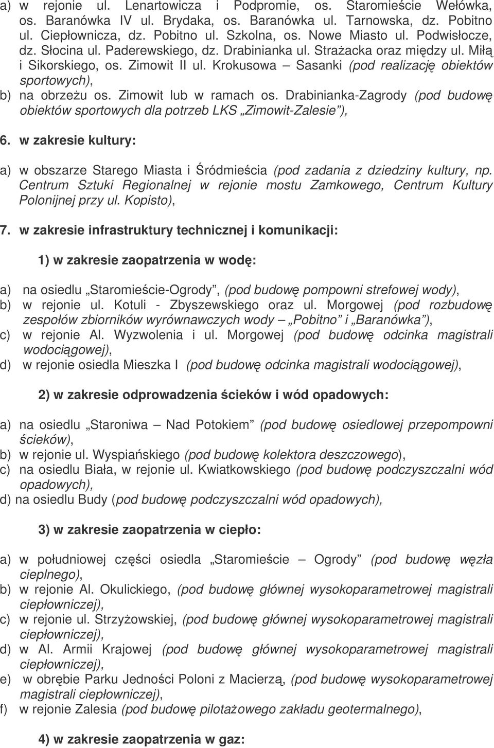 Krokusowa Sasanki (pod realizacj obiektów sportowych), b) na obrzeu os. Zimowit lub w ramach os. Drabinianka-Zagrody (pod budow obiektów sportowych dla potrzeb LKS Zimowit-Zalesie ), 6.