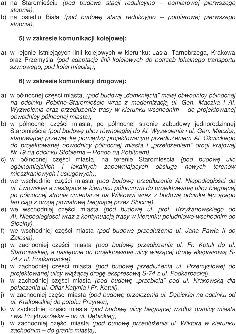 komunikacji drogowej: a) w północnej czci miasta, (pod budow domknicia małej obwodnicy północnej na odcinku Pobitno-Staromiecie wraz z modernizacj ul. Gen. Maczka i Al.