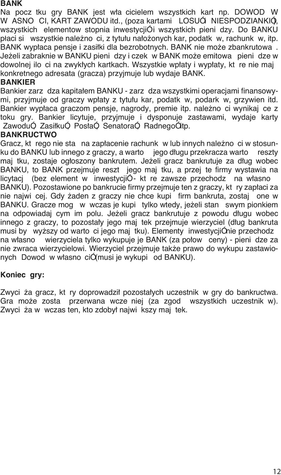 Do BANKU płaci si«wszystkie nale noæ ci, z tytu u na o onych kar, podatk w, rachunk w, itp. BANK wyp aca pensje i zasi ki dla bezrobotnych. BANK nie mo e zbankrutowa.