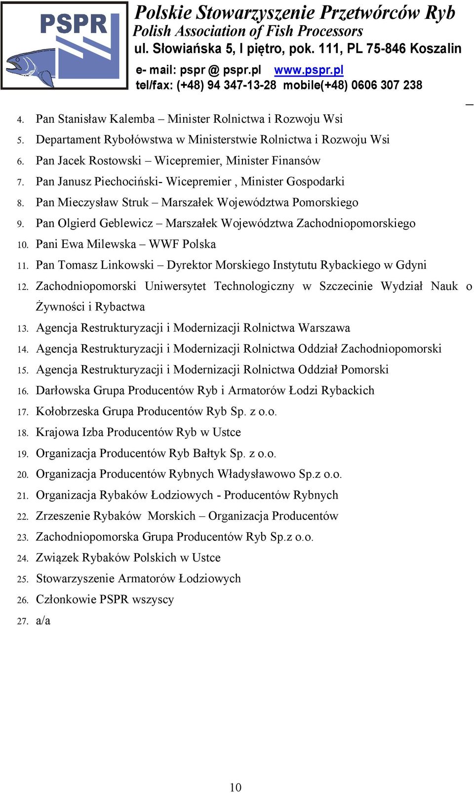 Pani Ewa Milewska WWF Polska 11. Pan Tomasz Linkowski Dyrektor Morskiego Instytutu Rybackiego w Gdyni 12.