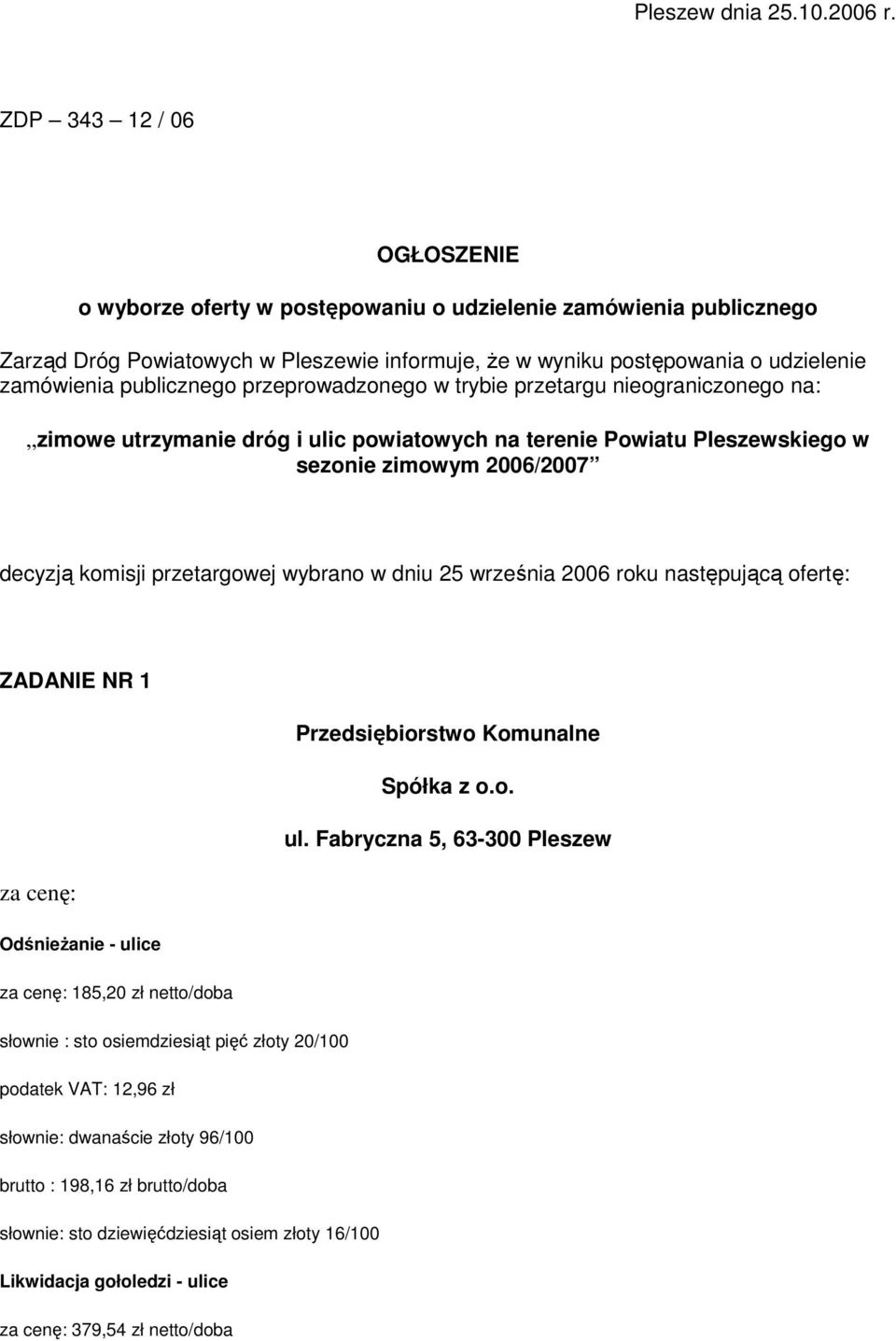 publicznego przeprowadzonego w trybie przetargu nieograniczonego na: zimowe utrzymanie dróg i ulic powiatowych na terenie Powiatu Pleszewskiego w sezonie zimowym 2006/2007 decyzją komisji