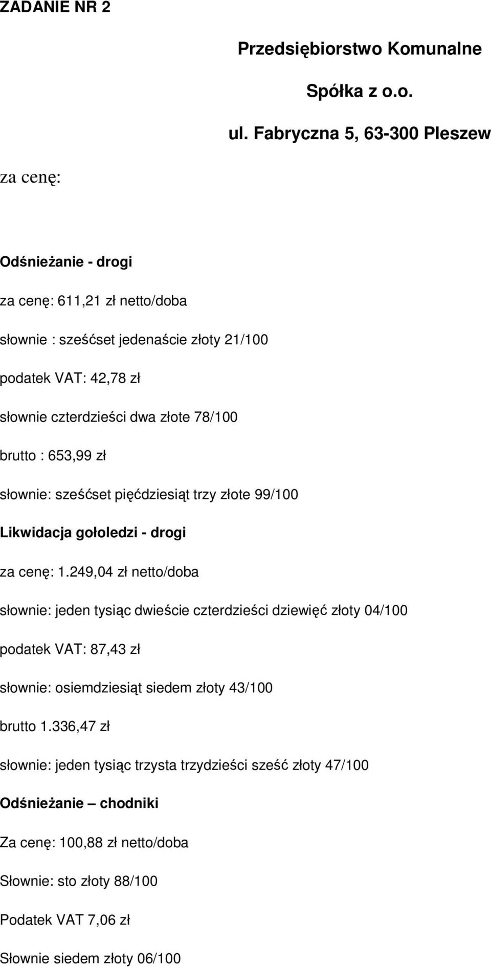 brutto : 653,99 zł słownie: sześćset pięćdziesiąt trzy złote 99/100 - drogi 1.