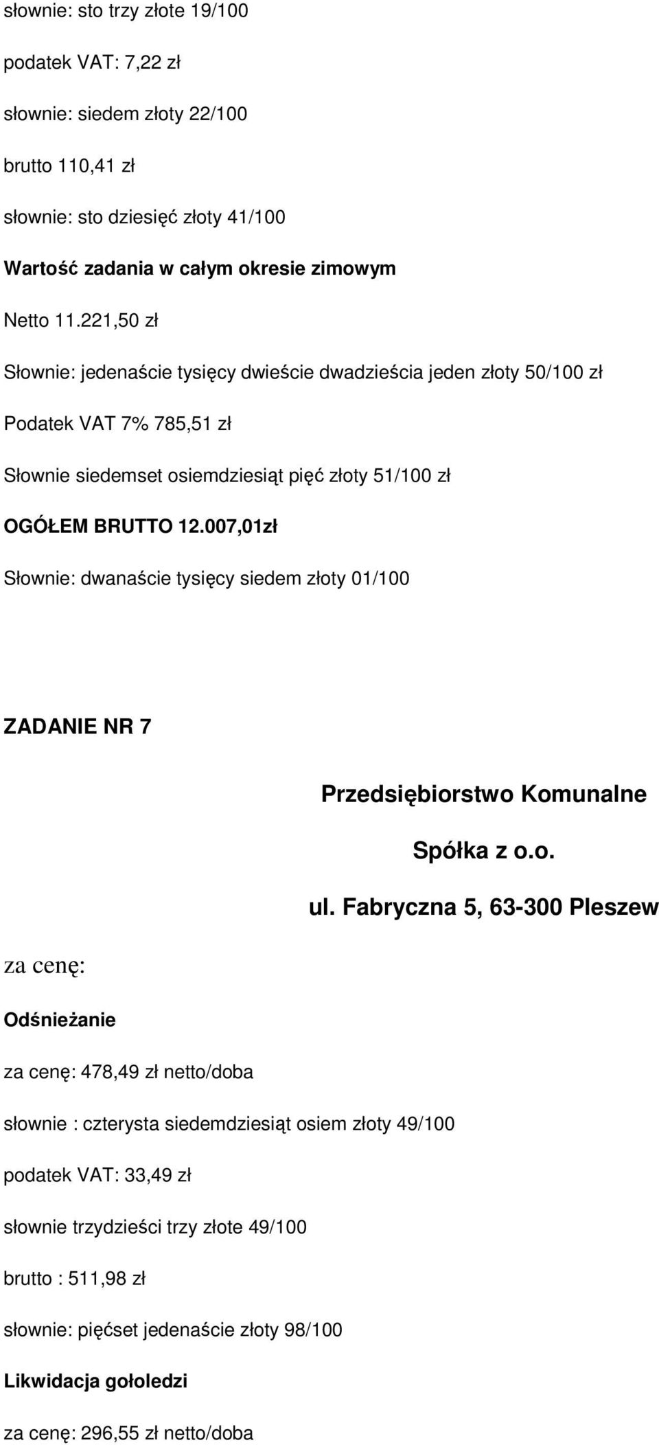BRUTTO 12.007,01zł Słownie: dwanaście tysięcy siedem złoty 01/100 ZADANIE NR 7 Przedsiębiorstwo Komunalne Spółka z o.o. ul.
