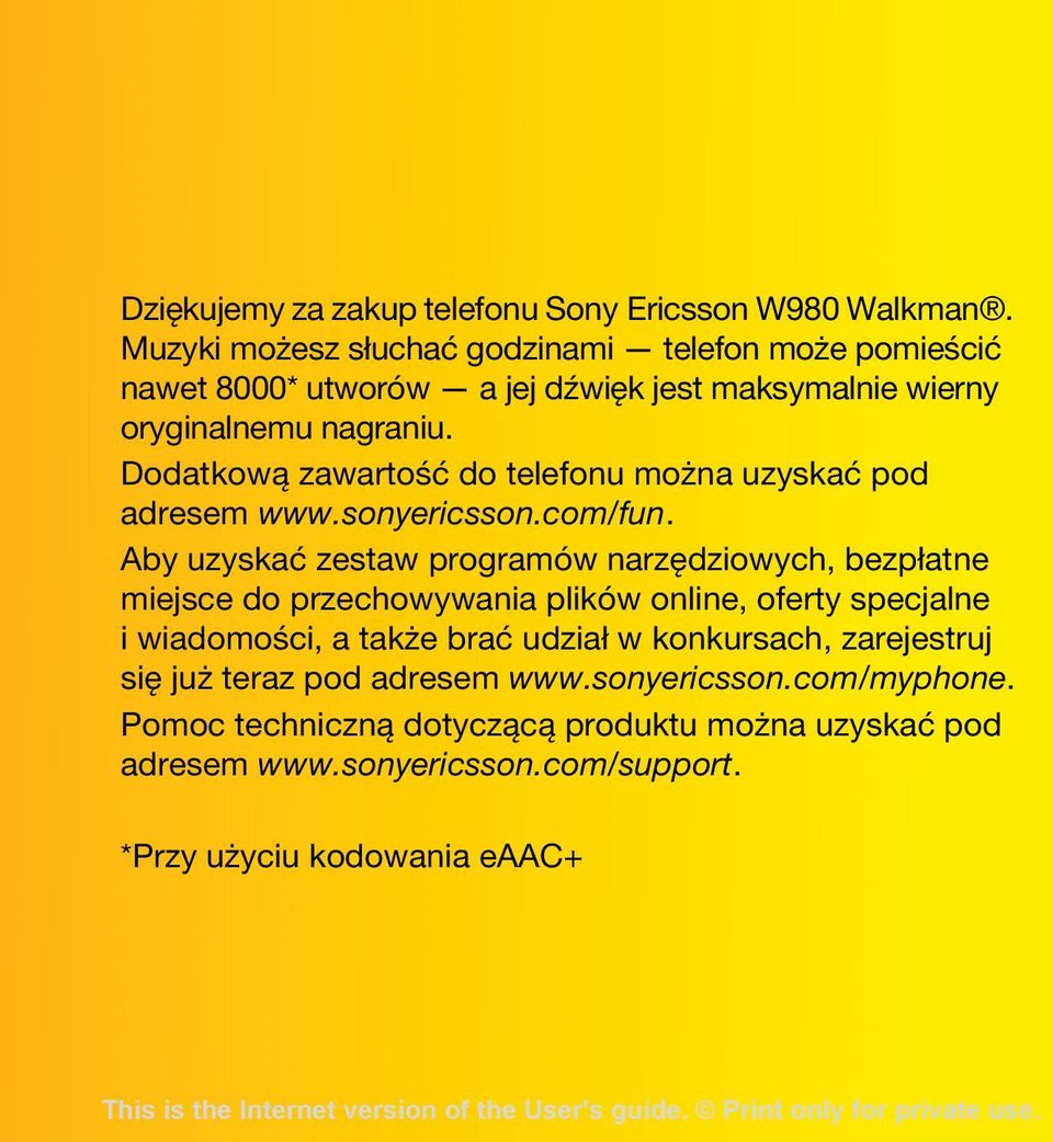 Dodatkową zawartość do telefonu można uzyskać pod adresem www.sonyericsson.com/fun.
