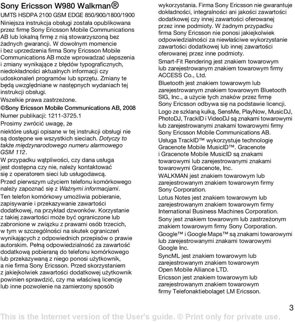 W dowolnym momencie i bez uprzedzenia firma Sony Ericsson Mobile Communications AB może wprowadzać ulepszenia i zmiany wynikające z błędów typograficznych, niedokładności aktualnych informacji czy