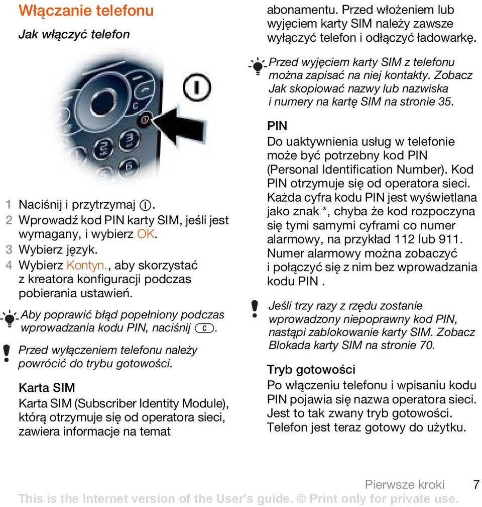 2 Wprowadź kod PIN karty SIM, jeśli jest wymagany, i wybierz OK. 3 Wybierz język. 4 Wybierz Kontyn., aby skorzystać z kreatora konfiguracji podczas pobierania ustawień.