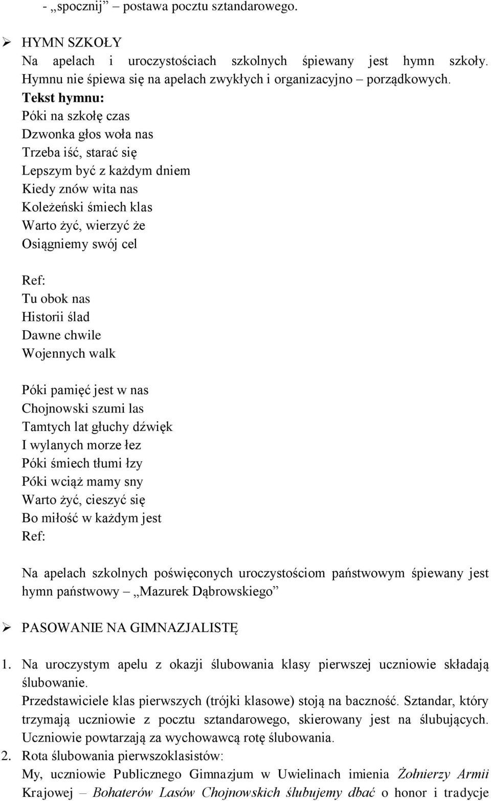 obok nas Historii ślad Dawne chwile Wojennych walk Póki pamięć jest w nas Chojnowski szumi las Tamtych lat głuchy dźwięk I wylanych morze łez Póki śmiech tłumi łzy Póki wciąż mamy sny Warto żyć,