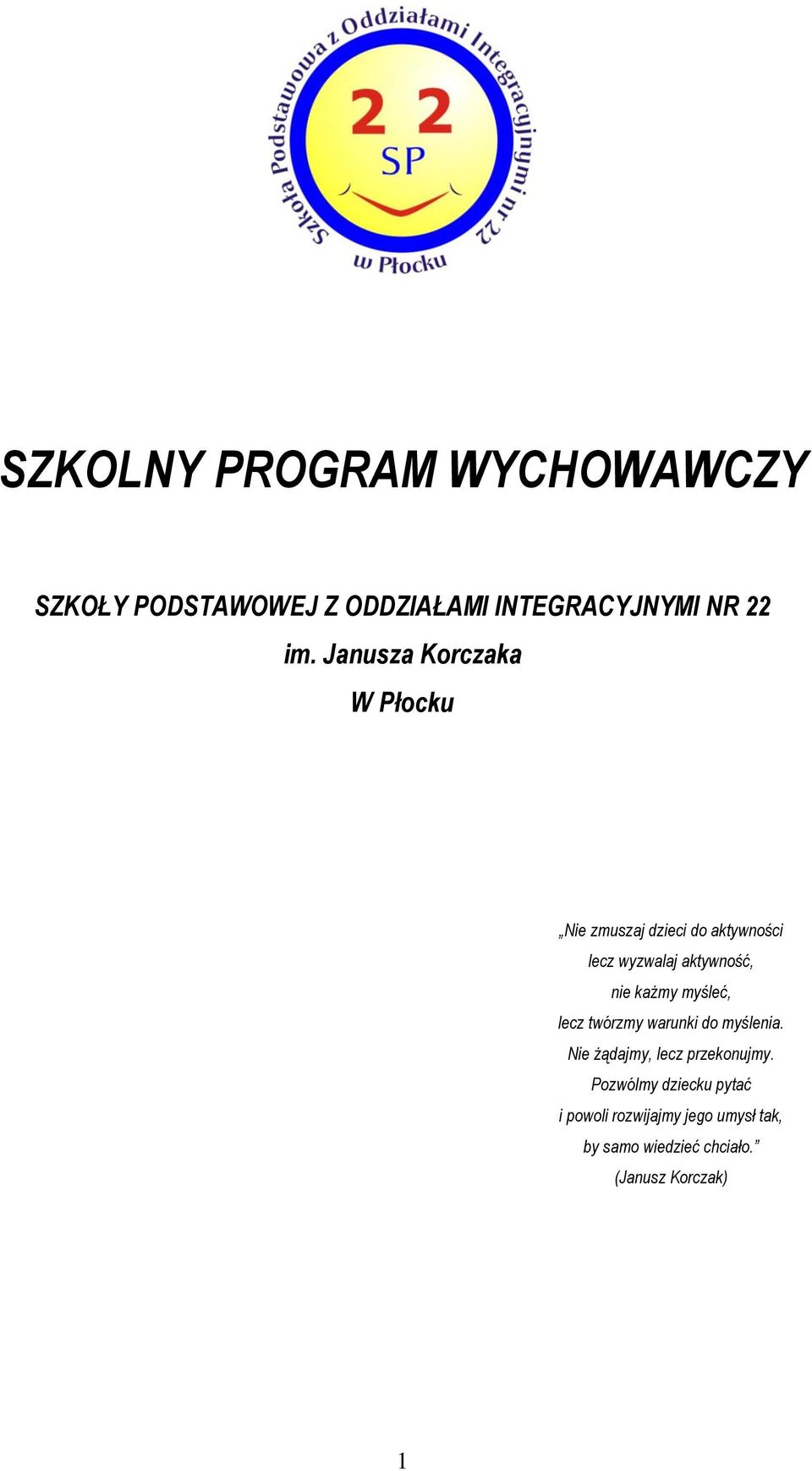 każmy myśleć, lecz twórzmy warunki do myślenia. Nie żądajmy, lecz przekonujmy.