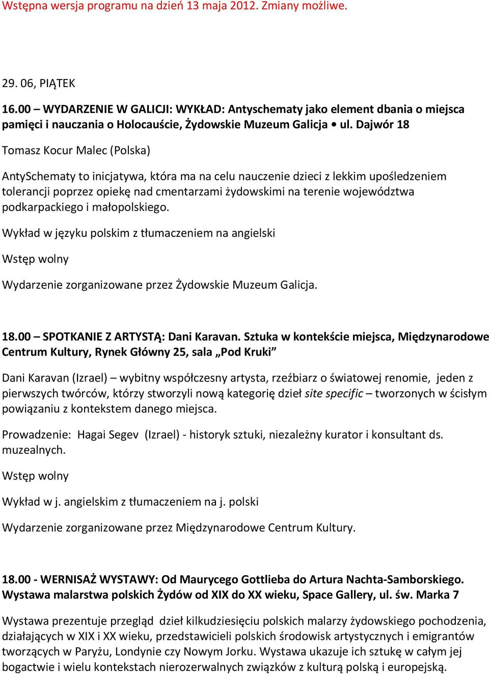 Dajwór 18 Tomasz Kocur Malec (Polska) AntySchematy to inicjatywa, która ma na celu nauczenie dzieci z lekkim upośledzeniem tolerancji poprzez opiekę nad cmentarzami żydowskimi na terenie województwa