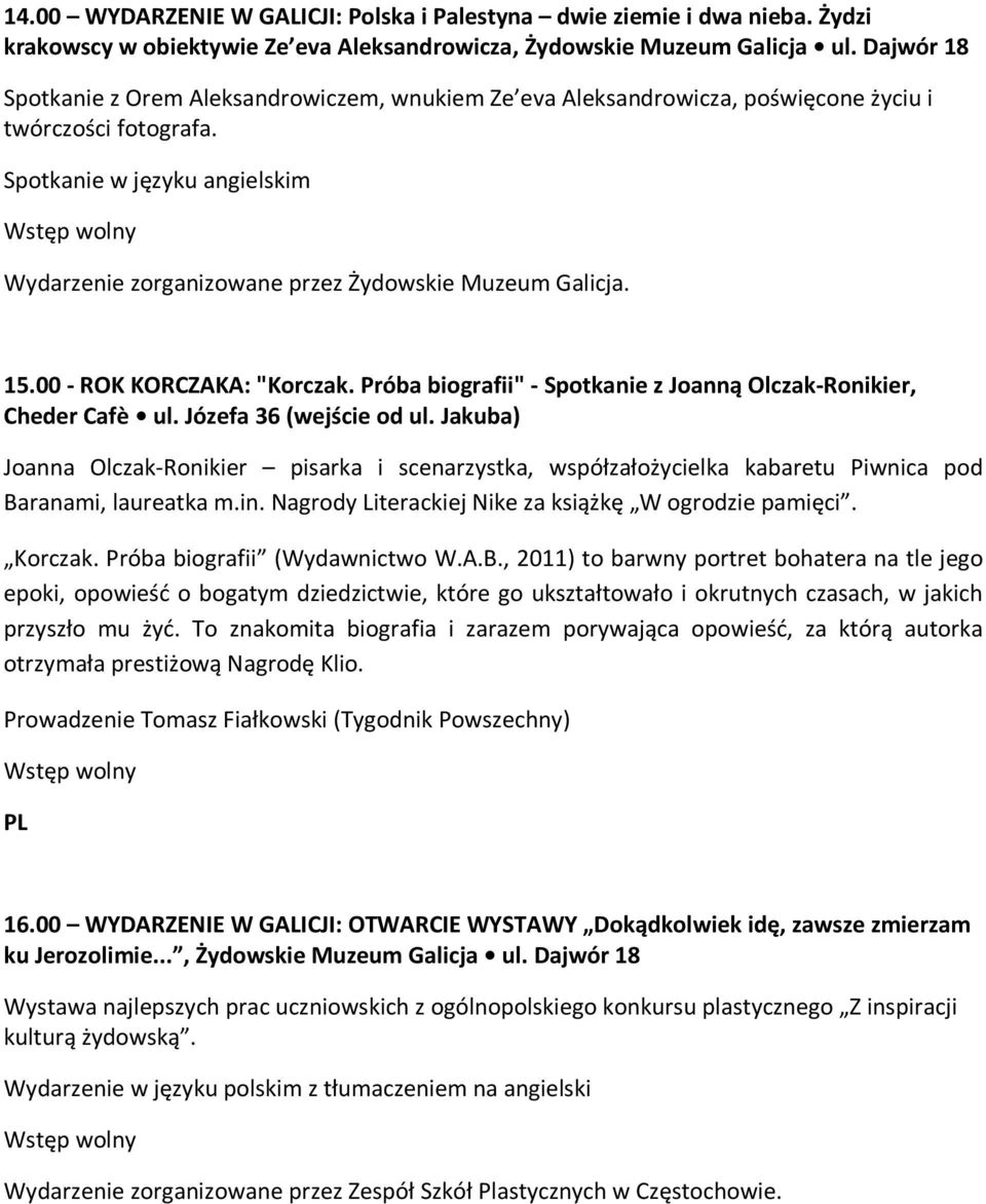 Spotkanie w języku angielskim Wydarzenie zorganizowane przez Żydowskie Muzeum Galicja. 15.00 - ROK KORCZAKA: "Korczak. Próba biografii" - Spotkanie z Joanną Olczak-Ronikier, Cheder Cafè ul.