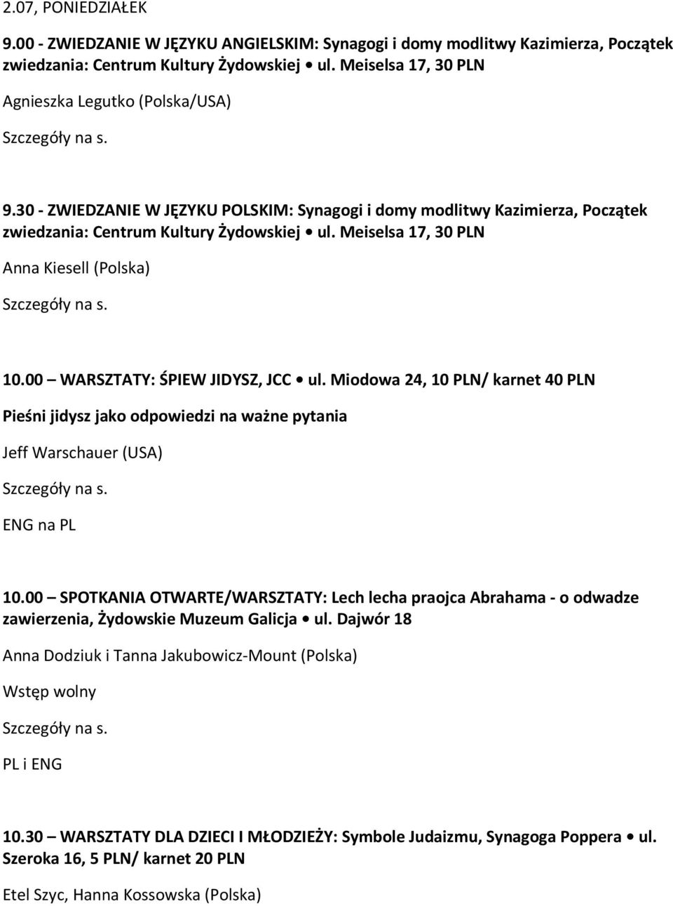00 WARSZTATY: ŚPIEW JIDYSZ, JCC ul. Miodowa 24, 10 N/ karnet 40 N Pieśni jidysz jako odpowiedzi na ważne pytania Jeff Warschauer (USA) 10.
