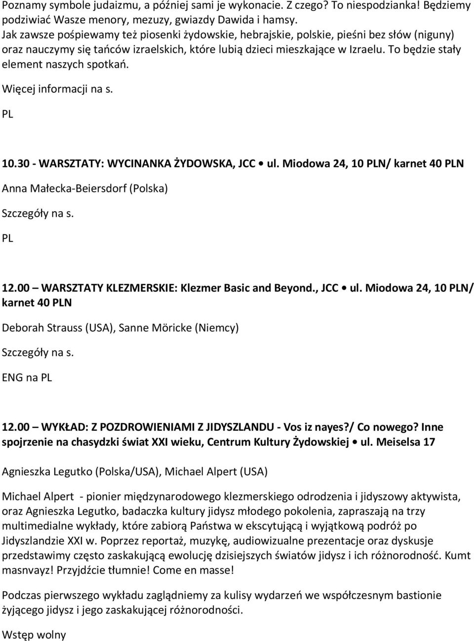 To będzie stały element naszych spotkań. Więcej informacji na s. 10.30 - WARSZTATY: WYCINANKA ŻYDOWSKA, JCC ul. Miodowa 24, 10 N/ karnet 40 N Anna Małecka-Beiersdorf (Polska) 12.