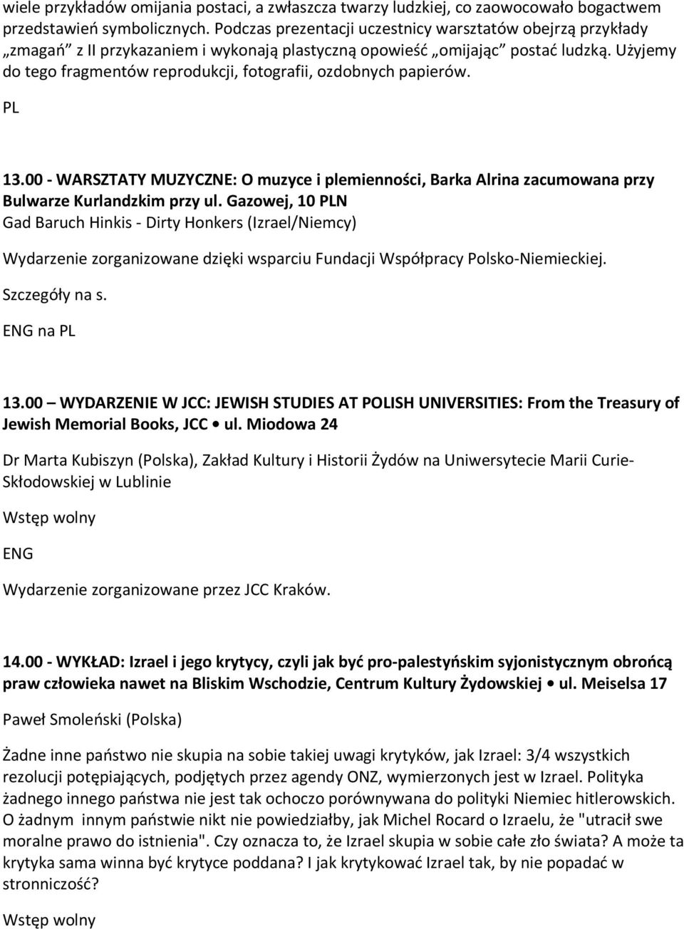 Użyjemy do tego fragmentów reprodukcji, fotografii, ozdobnych papierów. 13.00 - WARSZTATY MUZYCZNE: O muzyce i plemienności, Barka Alrina zacumowana przy Bulwarze Kurlandzkim przy ul.