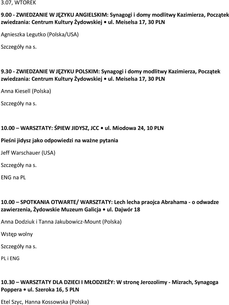 00 WARSZTATY: ŚPIEW JIDYSZ, JCC ul. Miodowa 24, 10 N Pieśni jidysz jako odpowiedzi na ważne pytania Jeff Warschauer (USA) 10.