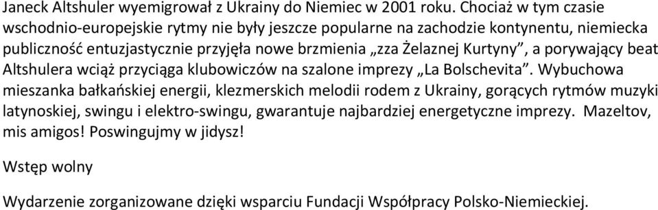 zza Żelaznej Kurtyny, a porywający beat Altshulera wciąż przyciąga klubowiczów na szalone imprezy La Bolschevita.