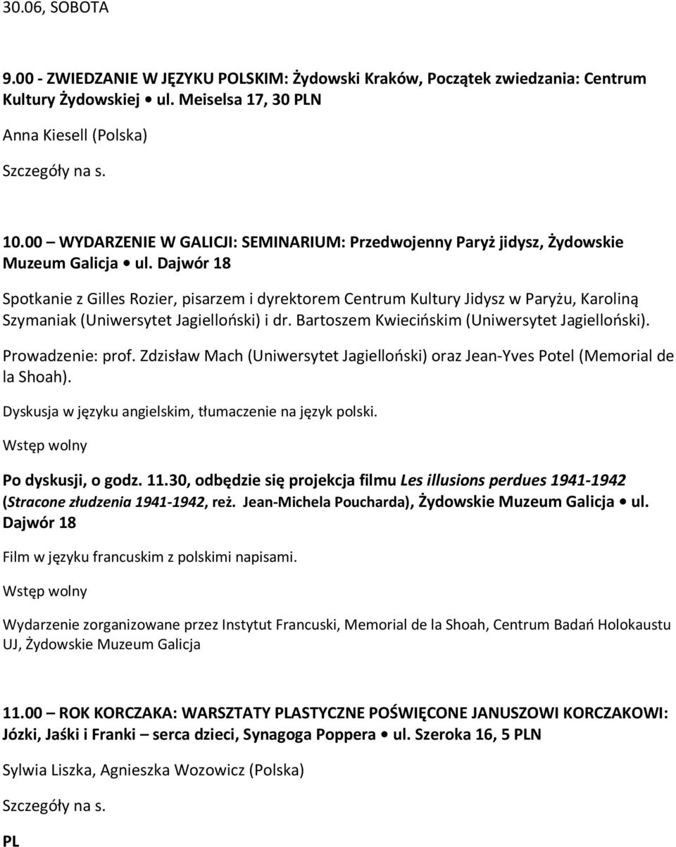 Dajwór 18 Spotkanie z Gilles Rozier, pisarzem i dyrektorem Centrum Kultury Jidysz w Paryżu, Karoliną Szymaniak (Uniwersytet Jagielloński) i dr. Bartoszem Kwiecińskim (Uniwersytet Jagielloński).