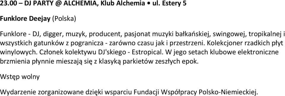 tropikalnej i wszystkich gatunków z pogranicza - zarówno czasu jak i przestrzeni. Kolekcjoner rzadkich płyt winylowych.