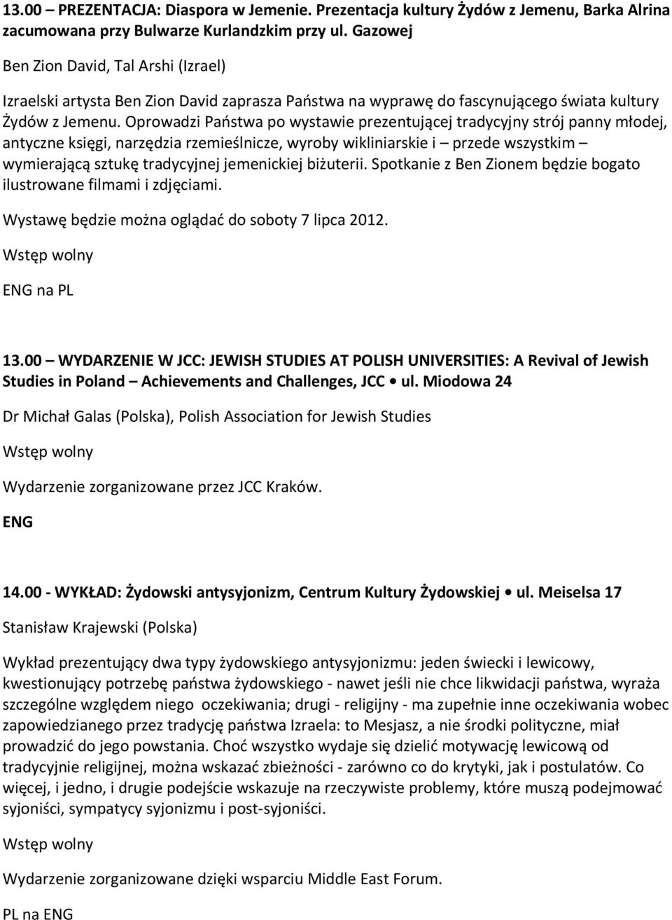 Oprowadzi Państwa po wystawie prezentującej tradycyjny strój panny młodej, antyczne księgi, narzędzia rzemieślnicze, wyroby wikliniarskie i przede wszystkim wymierającą sztukę tradycyjnej jemenickiej
