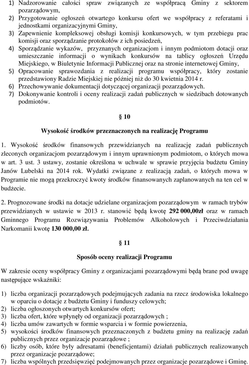 podmiotom dotacji oraz umieszczanie informacji o wynikach konkursów na tablicy ogłoszeń Urzędu Miejskiego, w Biuletynie Informacji Publicznej oraz na stronie internetowej Gminy, 5) Opracowanie