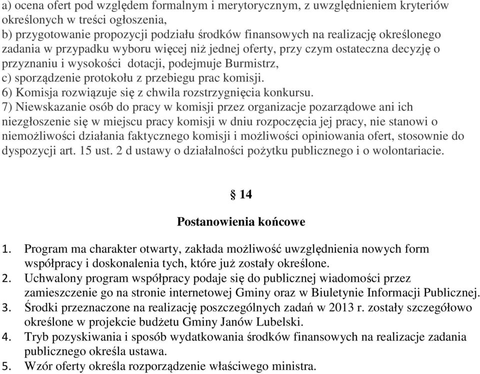 6) Komisja rozwiązuje się z chwila rozstrzygnięcia konkursu.