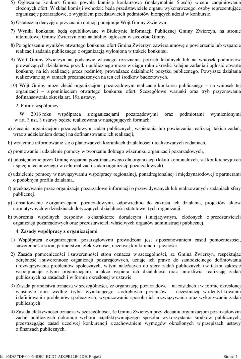 6) Ostateczną decyzję o przyznaniu dotacji podejmuje Wójt Gminy Zwierzyn.