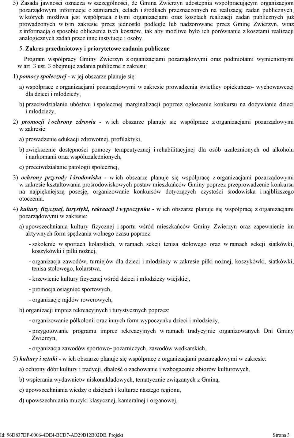 Zwierzyn, wraz z informacją o sposobie obliczenia tych kosztów, tak aby możliwe było ich porównanie z kosztami realizacji analogicznych zadań przez inne instytucje i osoby. 5.