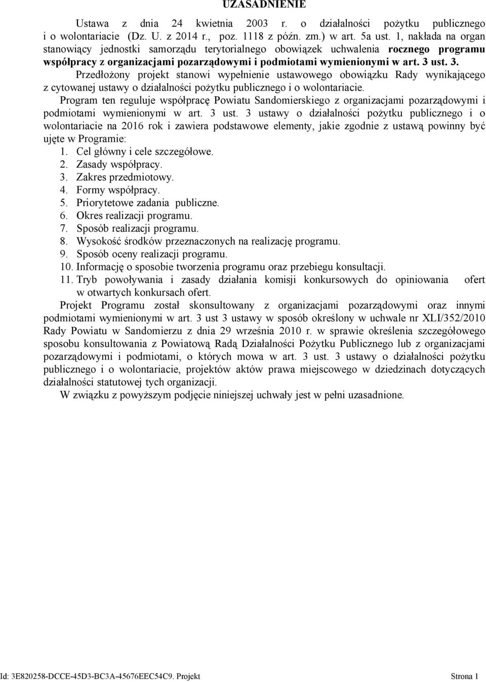 ust. 3. Przedłożony projekt stanowi wypełnienie ustawowego obowiązku Rady wynikającego z cytowanej ustawy o działalności pożytku publicznego i o wolontariacie.