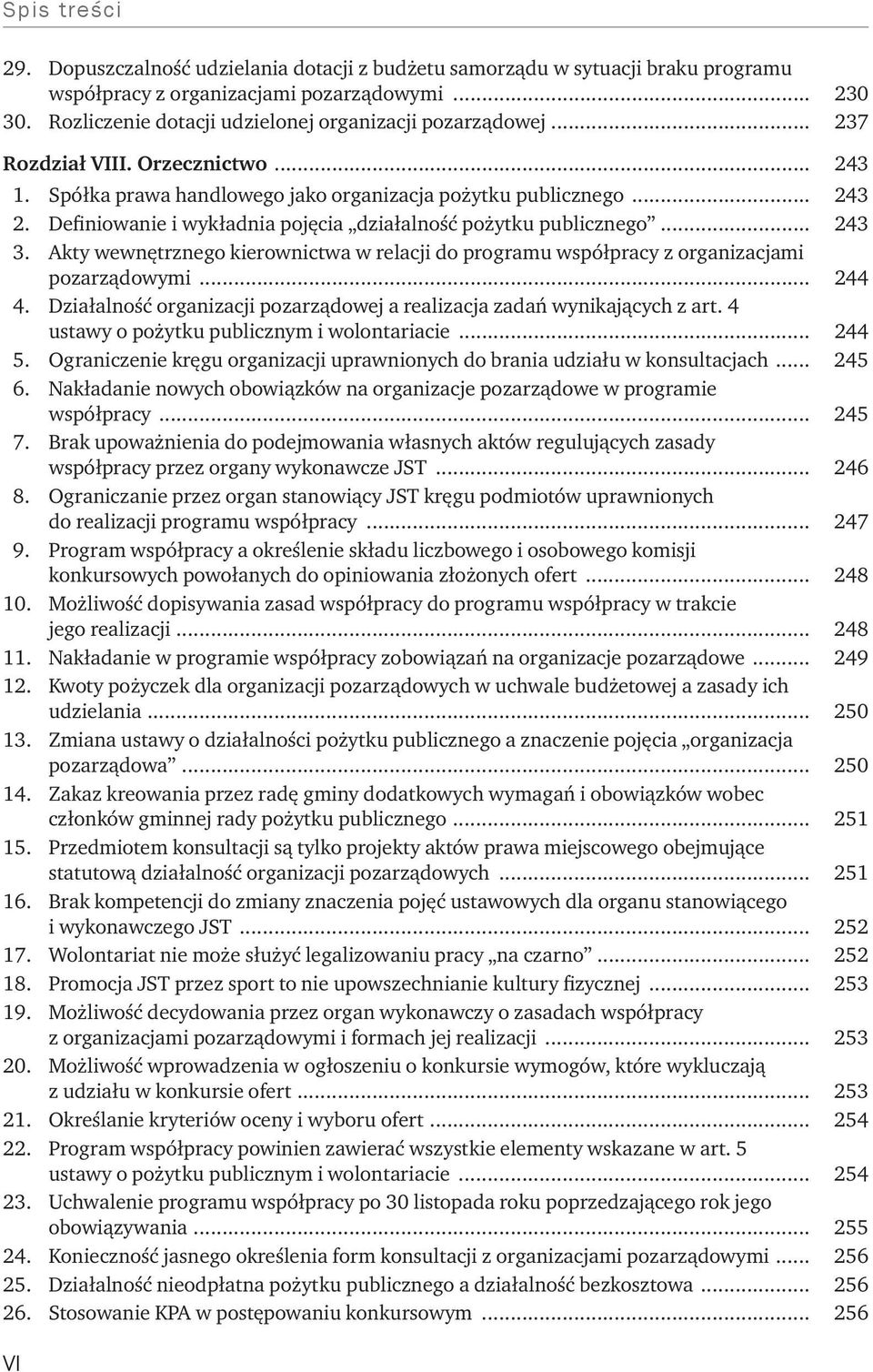 Akty wewnętrznego kierownictwa w relacji do programu współpracy z organizacjami pozarządowymi... 244 4. Działalność organizacji pozarządowej a realizacja zadań wynikających z art.