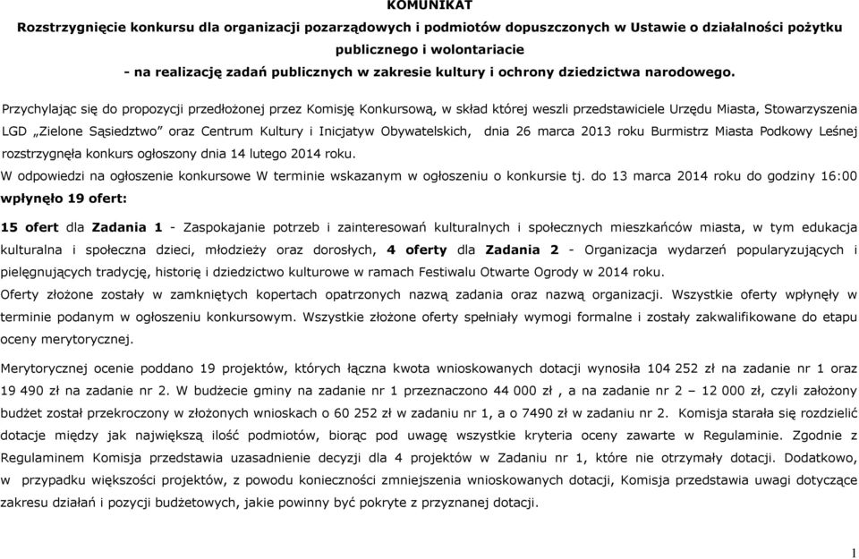 Przychylając się do propozycji przedłożonej przez Komisję Konkursową, w skład której weszli przedstawiciele Urzędu Miasta, Stowarzyszenia LGD Zielone Sąsiedztwo oraz Centrum Kultury i Inicjatyw