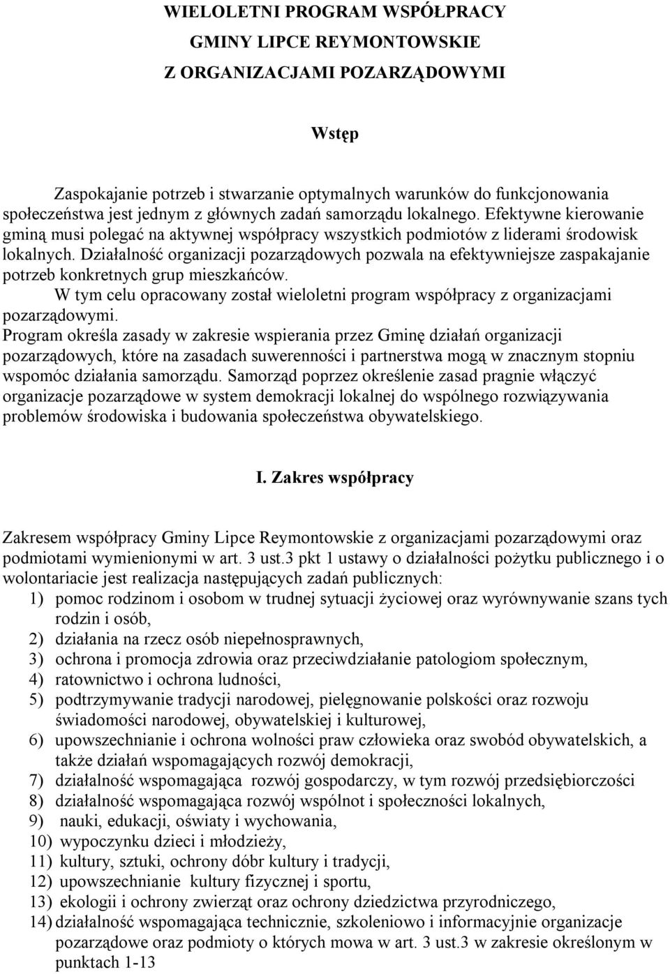 Działalność organizacji pozarządowych pozwala na efektywniejsze zaspakajanie potrzeb konkretnych grup mieszkańców.