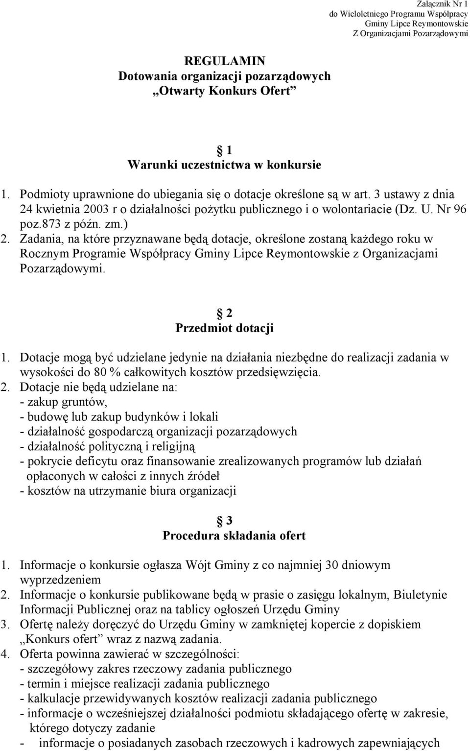 zm.) 2. Zadania, na które przyznawane będą dotacje, określone zostaną każdego roku w Rocznym Programie Współpracy Gminy Lipce Reymontowskie z Organizacjami Pozarządowymi. 2 Przedmiot dotacji 1.