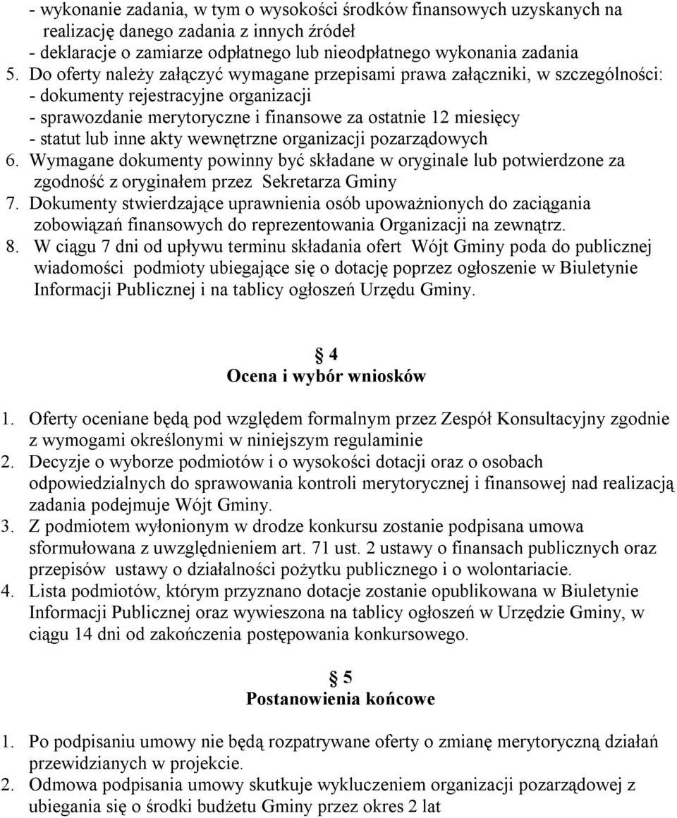 inne akty wewnętrzne organizacji pozarządowych 6. Wymagane dokumenty powinny być składane w oryginale lub potwierdzone za zgodność z oryginałem przez Sekretarza Gminy 7.