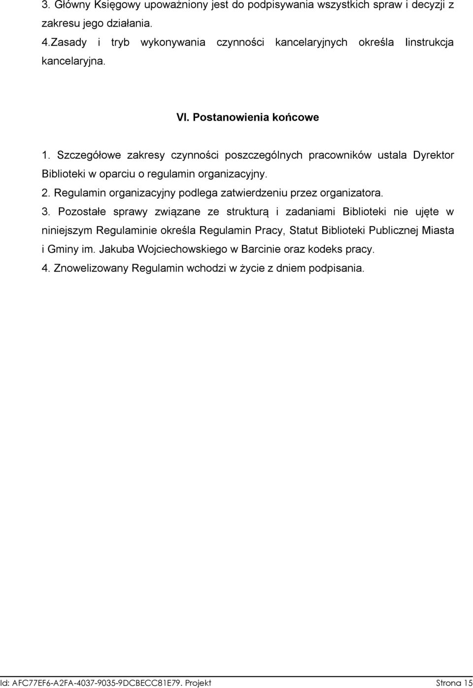 Szczegółowe zakresy czynności poszczególnych pracowników ustala Dyrektor Biblioteki w oparciu o regulamin organizacyjny. 2. Regulamin organizacyjny podlega zatwierdzeniu przez organizatora.