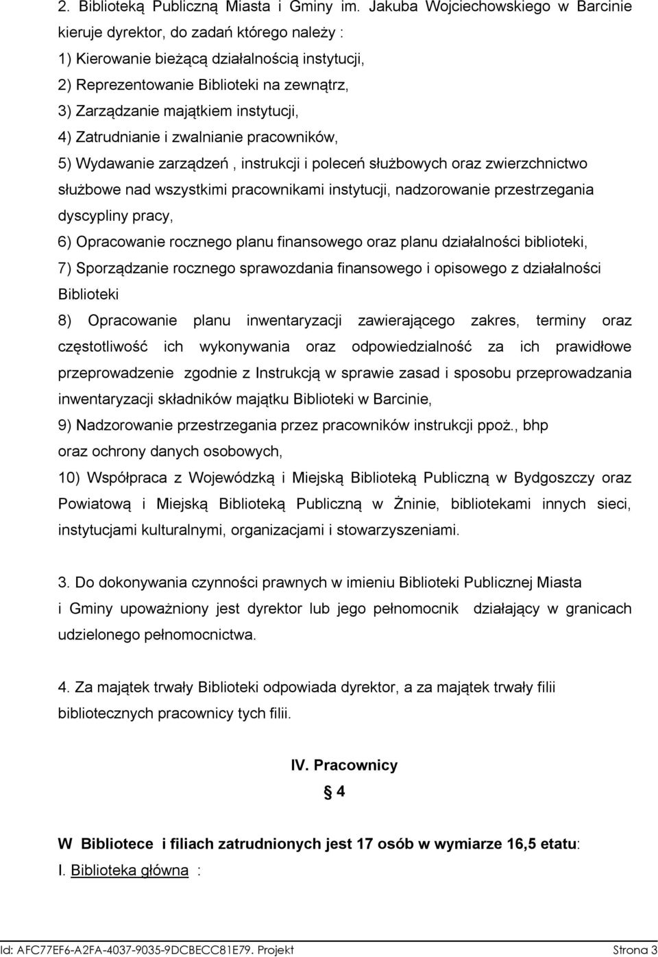 instytucji, 4) Zatrudnianie i zwalnianie pracowników, 5) Wydawanie zarządzeń, instrukcji i poleceń służbowych oraz zwierzchnictwo służbowe nad wszystkimi pracownikami instytucji, nadzorowanie